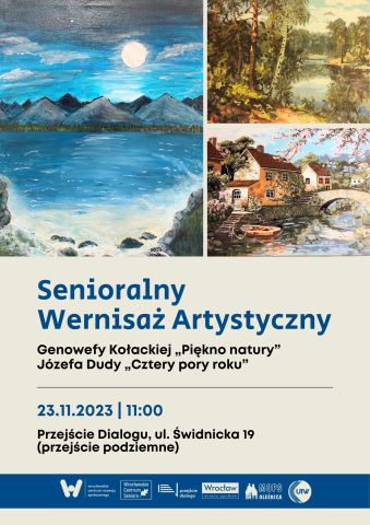 Na plakacie trzy obrazy dwóch twórców seniorów Genowefy Kołackiej i Józefa Dudy, tytuł Senioralny Wernisaż Artystyczny  ktory odbędzie się 23.11.2023 godz 11:00 w Przejściu Dialogu we Wrocławiu.
