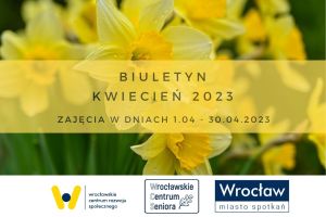 Plakat z napisem: Biuletyn kwiecień 2023. Zajęcia w dniach 1.04-30.04.2023.  Pod spodem 3 logo: WCRS, WCS, Wrocław Miasto Spotkań.