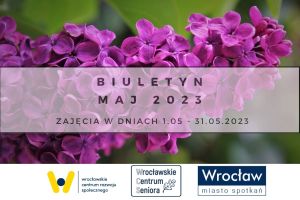 Plakat z napisem: Biuletyn maj 2023. Zajęcia w dniach 1.05-31.05.2023.  Pod spodem 3 logo: WCRS, WCS, Wrocław Miasto Spotkań.